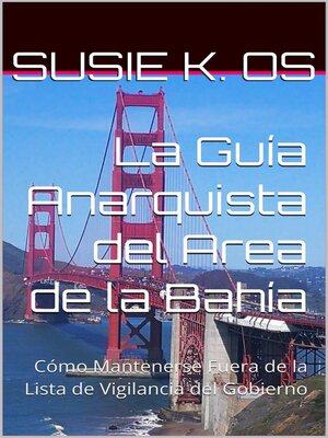 cover image of La Guía Anarquista del Area de la Bahía (o cómo mantenerse fuera de la lista de vigilancia del gobierno)